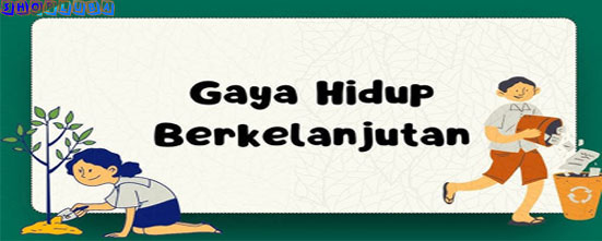 Gaya Hidup Berkelanjutan: Mengenal dan Tujuan Dari Itu